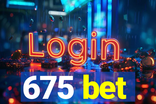 675 bet